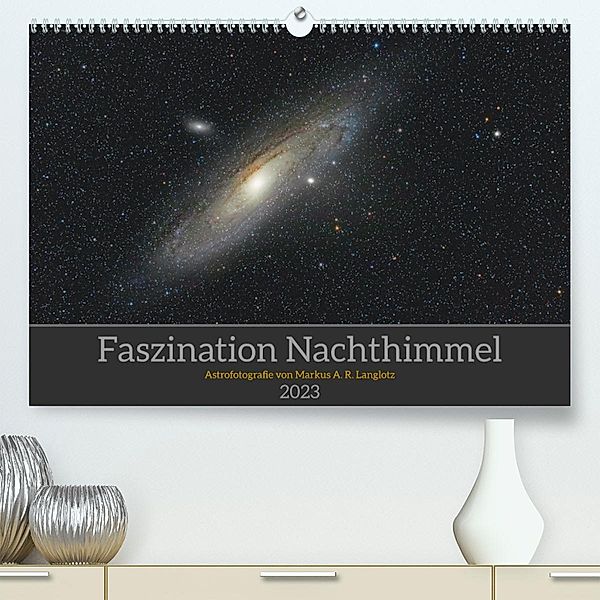 Faszination Nachthimmel (Premium, hochwertiger DIN A2 Wandkalender 2023, Kunstdruck in Hochglanz), Markus A. R. Langlotz