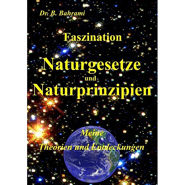 Faszination Naturgesetze und Naturprinzipien, Bahram Bahrami