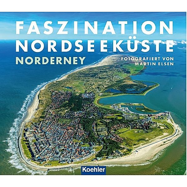 Faszination Nordseeküste - Norderney, Martin Elsen, Wolfgang Reichardt