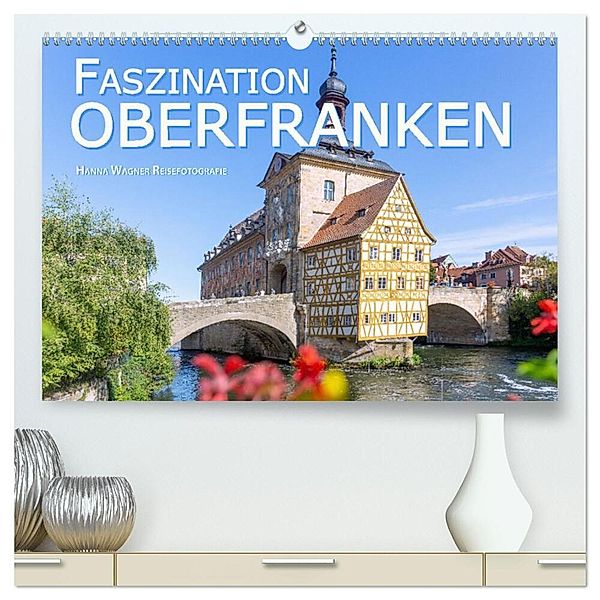 Faszination Oberfranken (hochwertiger Premium Wandkalender 2024 DIN A2 quer), Kunstdruck in Hochglanz, Hanna Wagner Reisefotografie
