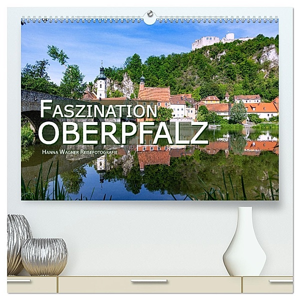 Faszination Oberpfalz (hochwertiger Premium Wandkalender 2025 DIN A2 quer), Kunstdruck in Hochglanz, Calvendo, Hanna Wagner Reisefotografie