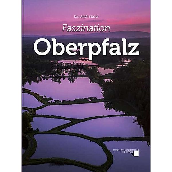 Faszination Oberpfalz, m. 1 Audio-DVD, Kai U. Müller