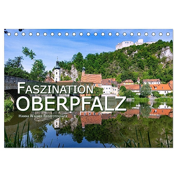 Faszination Oberpfalz (Tischkalender 2025 DIN A5 quer), CALVENDO Monatskalender, Calvendo, Hanna Wagner Reisefotografie
