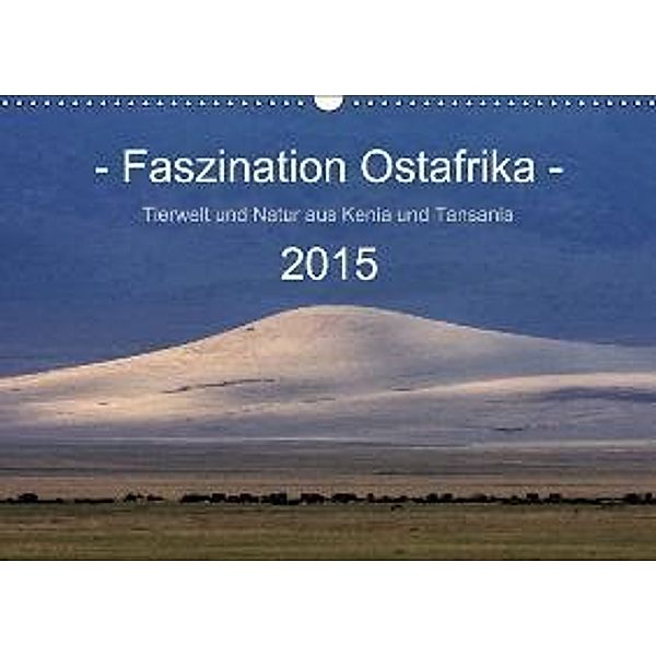 Faszination Ostafrika - Tierwelt und Natur aus Kenia und Tansania (Wandkalender 2015 DIN A3 quer), Sandra Schänzer