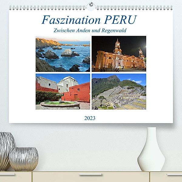 Faszination PERU, zwischen Anden und Regenwald (Premium, hochwertiger DIN A2 Wandkalender 2023, Kunstdruck in Hochglanz), Ulrich Senff