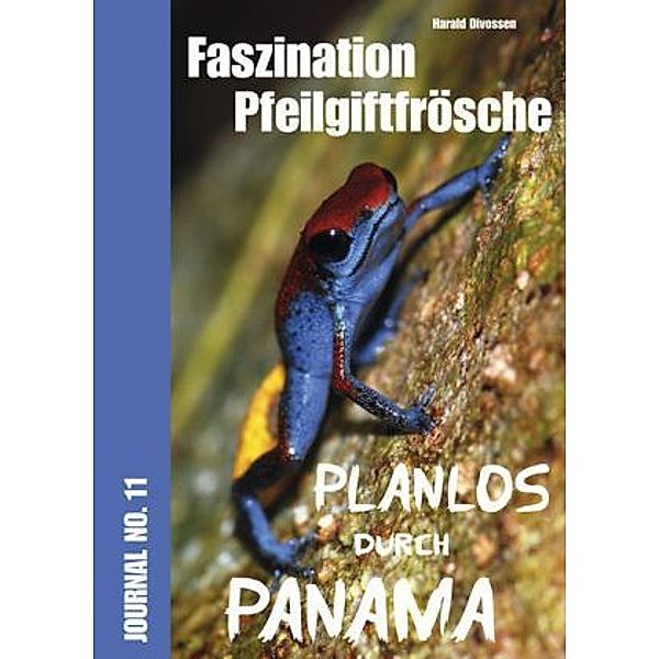 Faszination Pfeilgiftfrösche - Planlos durch Panama, Harald Divossen