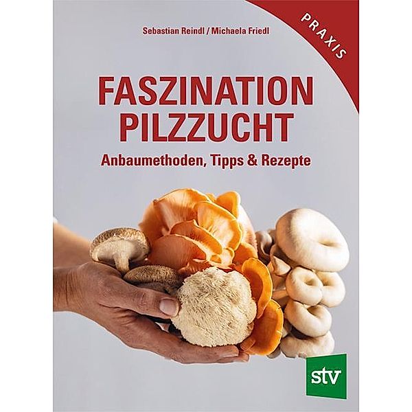 Faszination Pilzzucht, Sebastian Reindl, Michaela Friedl