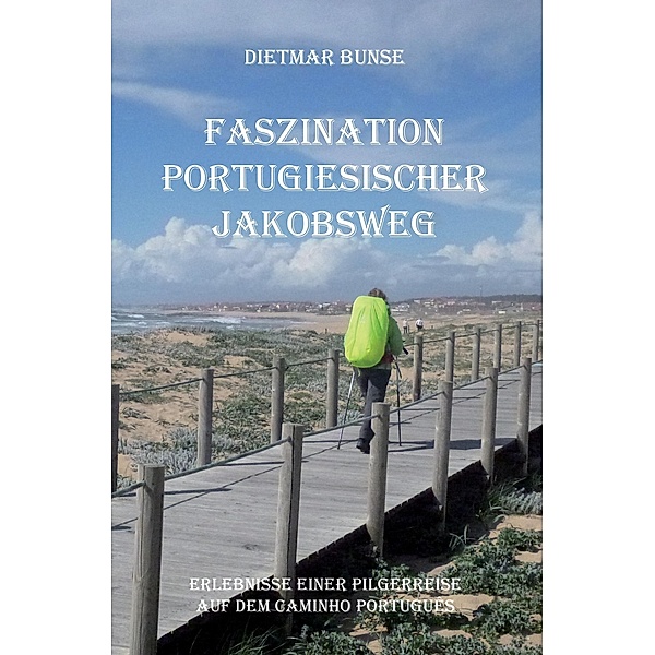 Faszination Portugiesischer Jakobsweg, Dietmar Bunse