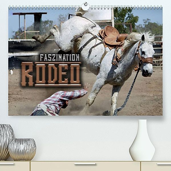 Faszination Rodeo (Premium, hochwertiger DIN A2 Wandkalender 2023, Kunstdruck in Hochglanz), Renate Bleicher