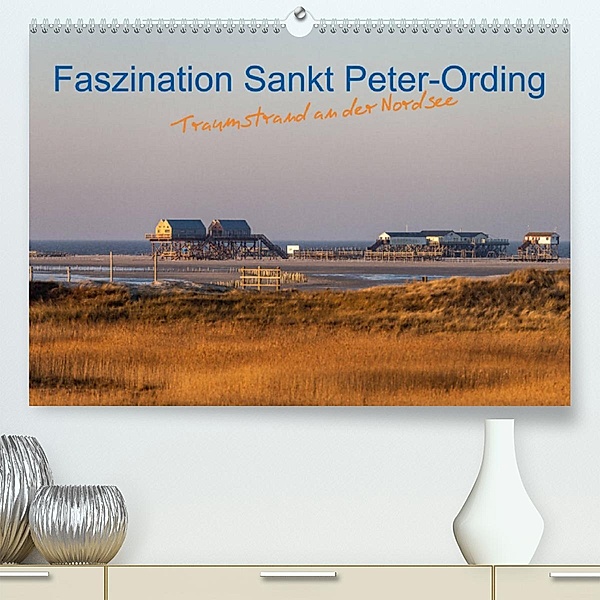 Faszination Sankt Peter-Ording (Premium, hochwertiger DIN A2 Wandkalender 2023, Kunstdruck in Hochglanz), Annett Mirsberger, www.annettmirsberger.de