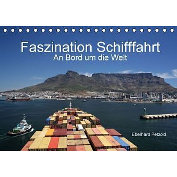 Faszination Schifffahrt An Bord um die Welt (Tischkalender 2015 DIN A5 quer), Eberhard Petzold