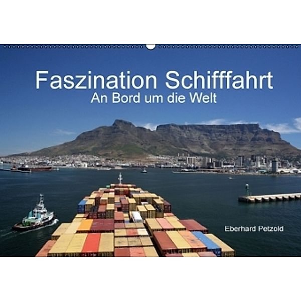 Faszination Schifffahrt - An Bord um die Welt (Wandkalender 2016 DIN A2 quer), Eberhard Petzold