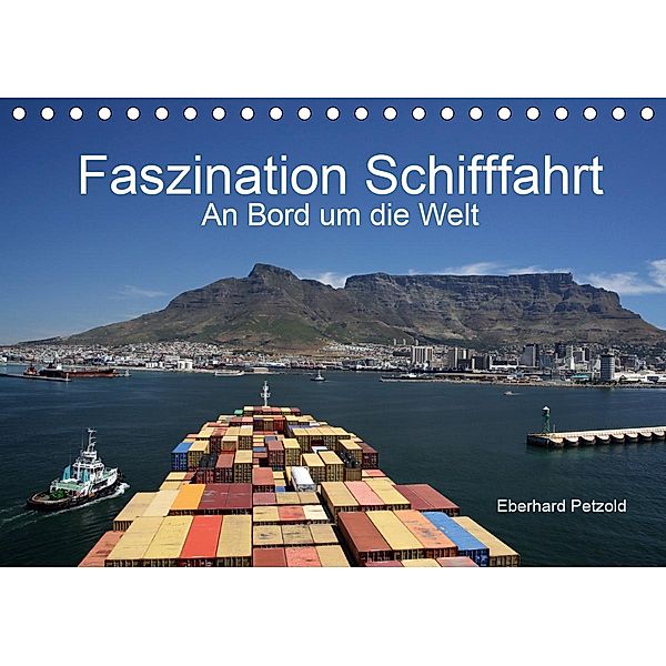 Faszination Schifffahrt - An Bord um die Welt (Tischkalender 2021 DIN A5 quer), Eberhard Petzold