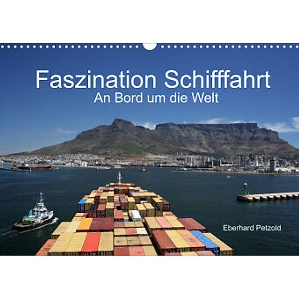 Faszination Schifffahrt  -  An Bord um die Welt (Wandkalender 2022 DIN A3 quer), Eberhard Petzold