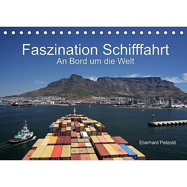 Faszination Schifffahrt  -  An Bord um die Welt (Tischkalender 2023 DIN A5 quer), Eberhard Petzold