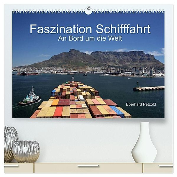 Faszination Schifffahrt - An Bord um die Welt (hochwertiger Premium Wandkalender 2024 DIN A2 quer), Kunstdruck in Hochglanz, Eberhard Petzold
