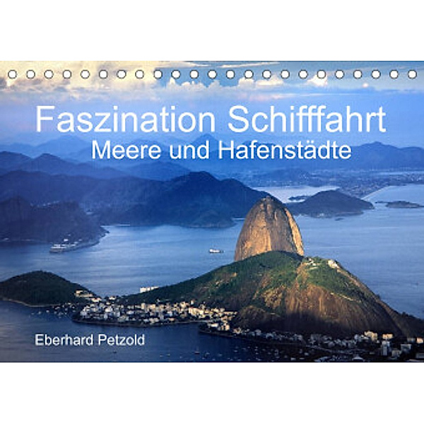 Faszination Schifffahrt - Meere und Hafenstädte (Tischkalender 2022 DIN A5 quer), Eberhard Petzold