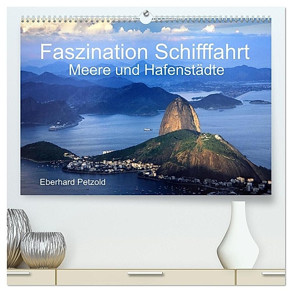 Faszination Schifffahrt - Meere und Hafenstädte (hochwertiger Premium Wandkalender 2024 DIN A2 quer), Kunstdruck in Hochglanz, Eberhard Petzold
