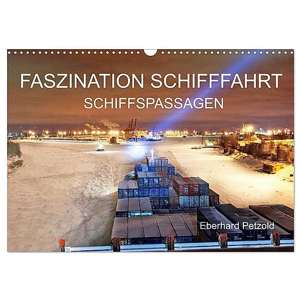 Faszination Schifffahrt - Schiffspassagen (Wandkalender 2025 DIN A3 quer), CALVENDO Monatskalender, Calvendo, Eberhard Petzold