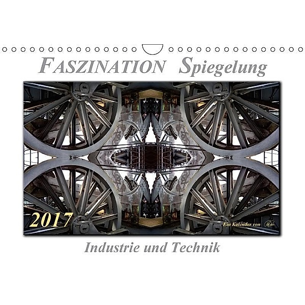 Faszination Spiegelung - Industrie und Technik (Wandkalender 2017 DIN A4 quer), Peter Roder