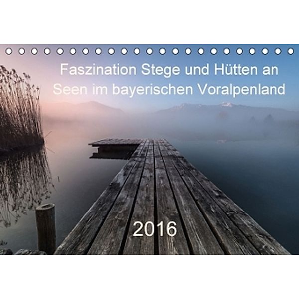 Faszination Stege und Hütten an Seen im bayerischen Voralpenland (Tischkalender 2016 DIN A5 quer), Nina Pauli