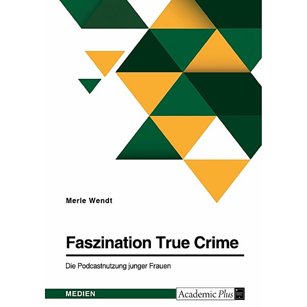 Faszination True Crime. Die Podcastnutzung junger Frauen, Merle Wendt