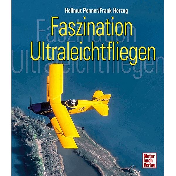 Faszination Ultraleichtfliegen, Hellmut Penner, Frank Herzog