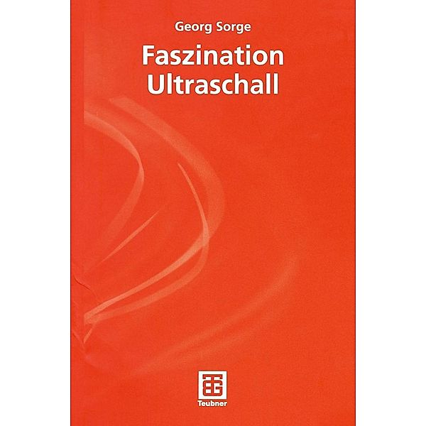 Faszination Ultraschall / Einblicke in die Wissenschaft, Georg Sorge