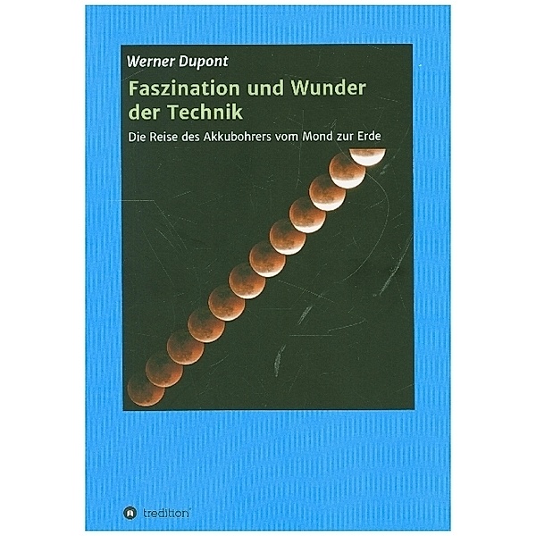 Faszination und Wunder der Technik; ., Werner Dupont