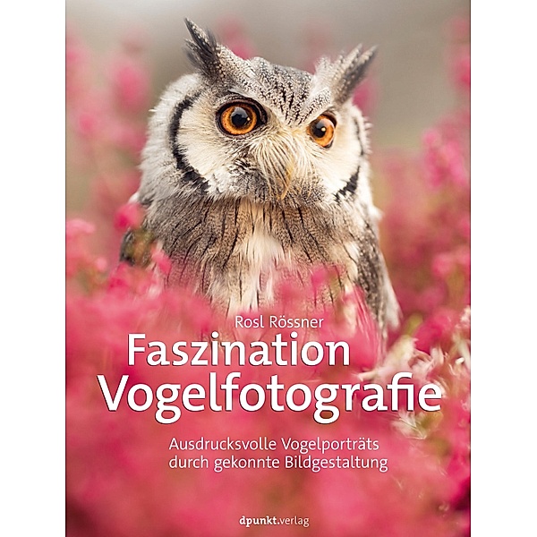 Faszination Vogelfotografie, Rosl Rössner
