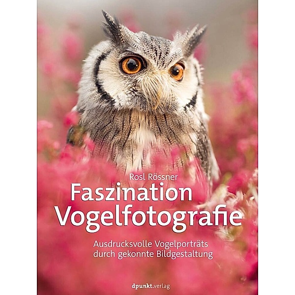 Faszination Vogelfotografie, Rössner Rosl