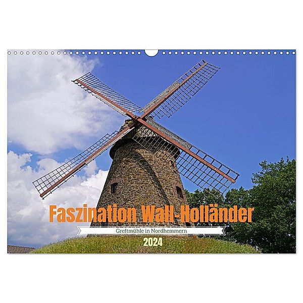 Faszination Wall-Holländer Greftmühle in Nordhemmern (Wandkalender 2024 DIN A3 quer), CALVENDO Monatskalender, Babett Paul - Babetts Bildergalerie