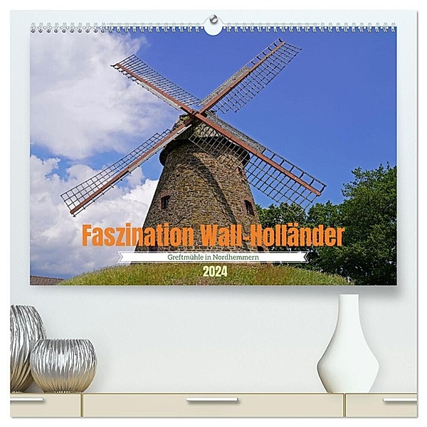 Faszination Wall-Holländer Greftmühle in Nordhemmern (hochwertiger Premium Wandkalender 2024 DIN A2 quer), Kunstdruck in Hochglanz, Babett Paul - Babetts Bildergalerie