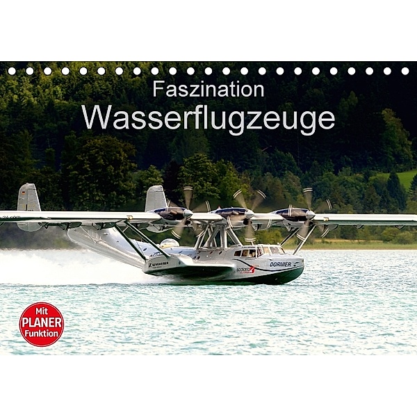 Faszination Wasserflugzeuge (Tischkalender 2018 DIN A5 quer) Dieser erfolgreiche Kalender wurde dieses Jahr mit gleichen, J. R. Bogner