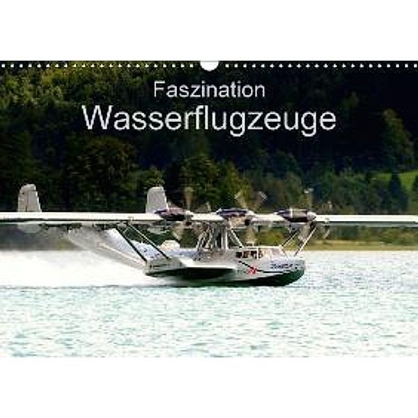 Faszination Wasserflugzeuge (Wandkalender 2015 DIN A3 quer), J. R. Bogner