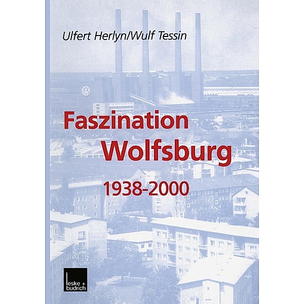 Faszination Wolfsburg 1938-2000, Ulfert Herlyn, Wulf Tessin