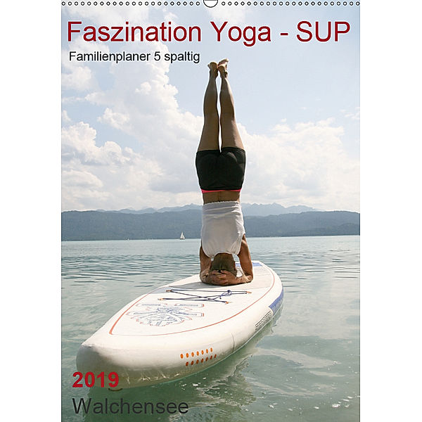 Faszination Yoga - SUP (Familienplaner 5 spaltig) (Wandkalender 2019 DIN A2 hoch), Isabella Thiel