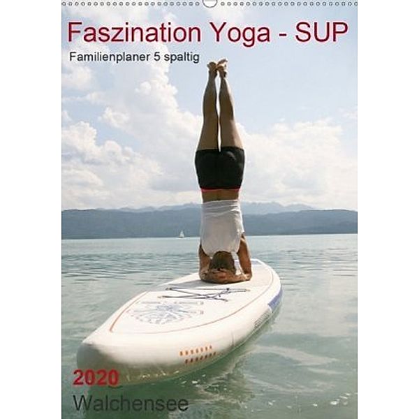Faszination Yoga - SUP (Familienplaner 5 spaltig) (Wandkalender 2020 DIN A2 hoch), Isabella Thiel