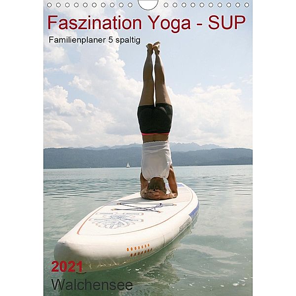 Faszination Yoga - SUP (Familienplaner 5 spaltig) (Wandkalender 2021 DIN A4 hoch), Isabella Thiel