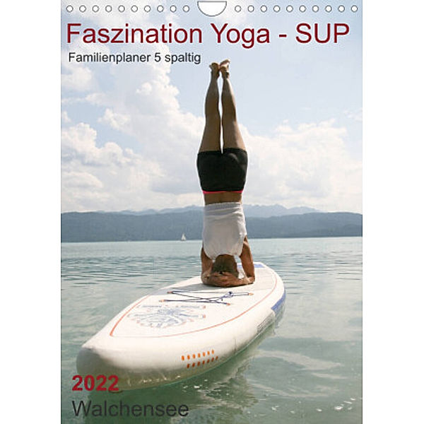 Faszination Yoga - SUP (Familienplaner 5 spaltig) (Wandkalender 2022 DIN A4 hoch), Isabella Thiel