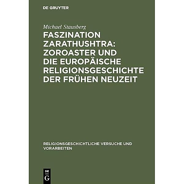 Faszination Zarathushtra : Zoroaster und die europäische Religionsgeschichte der frühen Neuzeit / Religionsgeschichtliche Versuche und Vorarbeiten Bd.42,2, Michael Stausberg