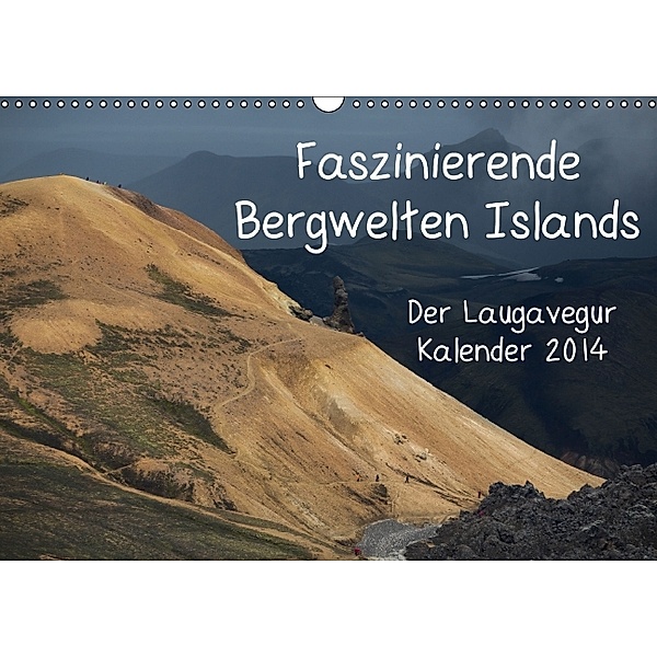 Faszinierende Bergwelten Islands - Der Laugavegur Kalender 2014 (Wandkalender 2014 DIN A3 quer), Frank Tschöpe
