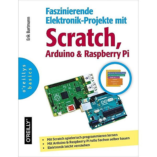 Faszinierende Elektronik-Projekte mit Scratch, Arduino und Raspberry Pi, Erik Bartmann