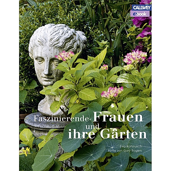 Faszinierende Frauen und ihre Gärten, Eva Kohlrusch