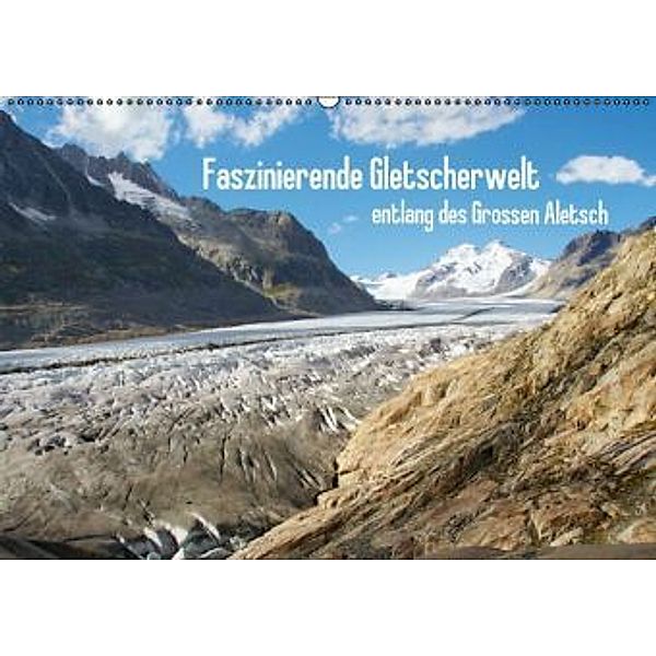 Faszinierende Gletscherwelt - entlang des Großen Aletsch (Wandkalender 2016 DIN A2 quer), Ansgar Meise