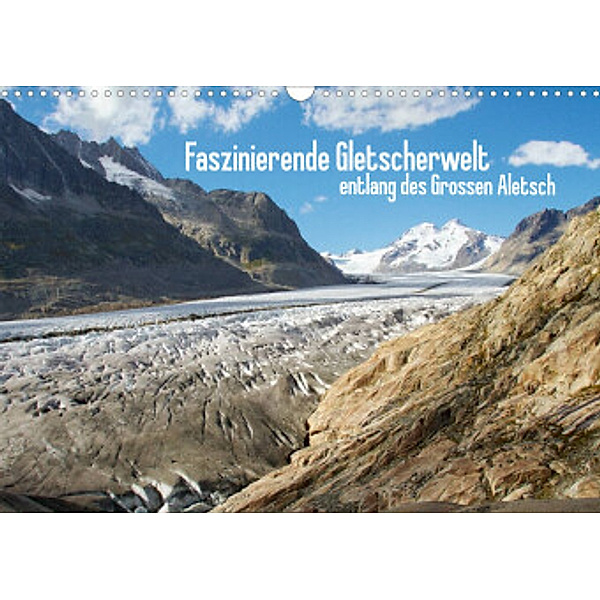 Faszinierende Gletscherwelt - entlang des Grossen Aletsch (Wandkalender 2022 DIN A3 quer), Ansgar Meise