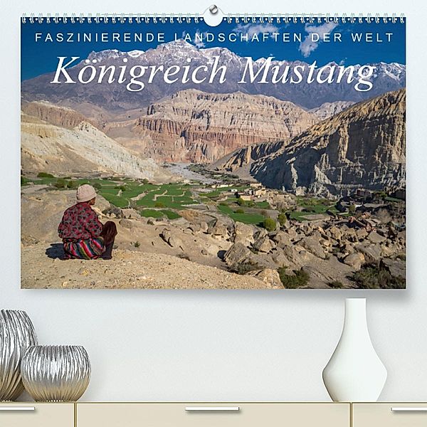 Faszinierende Landschaften der Welt: Königreich Mustang (Premium-Kalender 2020 DIN A2 quer), Frank Tschöpe