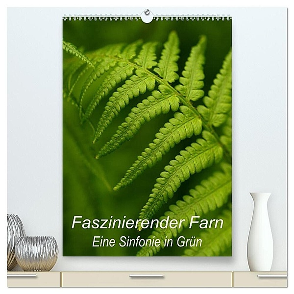 Faszinierender Farn - Eine Sinfonie in Grün (hochwertiger Premium Wandkalender 2024 DIN A2 hoch), Kunstdruck in Hochglanz, Dr. Brigitte Deus-Neumann