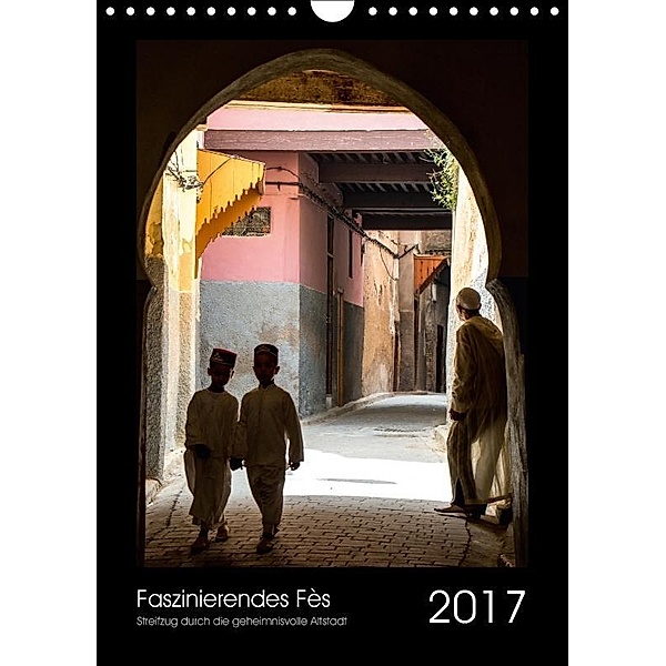 Faszinierendes Fès (Wandkalender 2017 DIN A4 hoch), Sabine Scheurer-Wolff