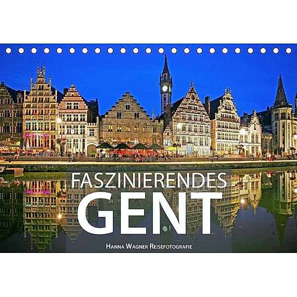 Faszinierendes Gent (Tischkalender 2021 DIN A5 quer), Hanna Wagner